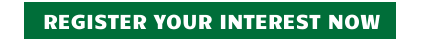 REGISTER YOUR INTEREST NOW