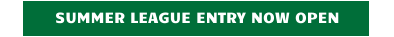 SUMMER LEAGUE ENTRY NOW OPEN